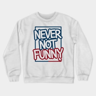 Never Not Funny Crewneck Sweatshirt